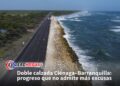 Doble calzada Ciénaga–Barranquilla: progreso que no admite más excusas