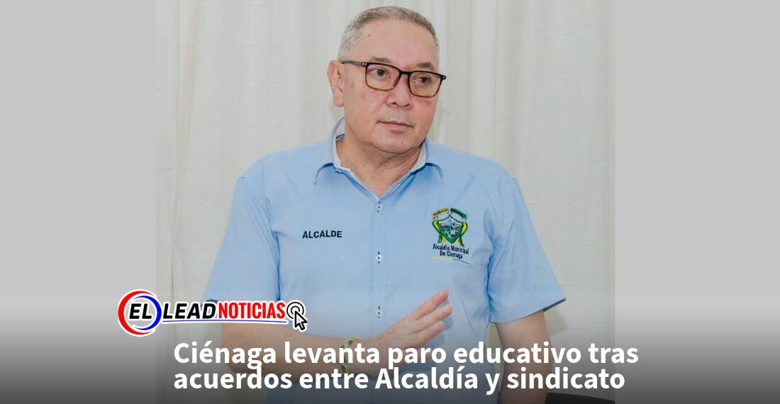 Ciénaga levanta paro educativo tras acuerdos entre Alcaldía y sindicato