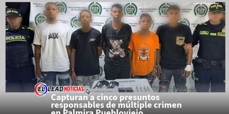 Capturan a cinco presuntos responsables de múltiple crimen en Palmira Puebloviejo. 
