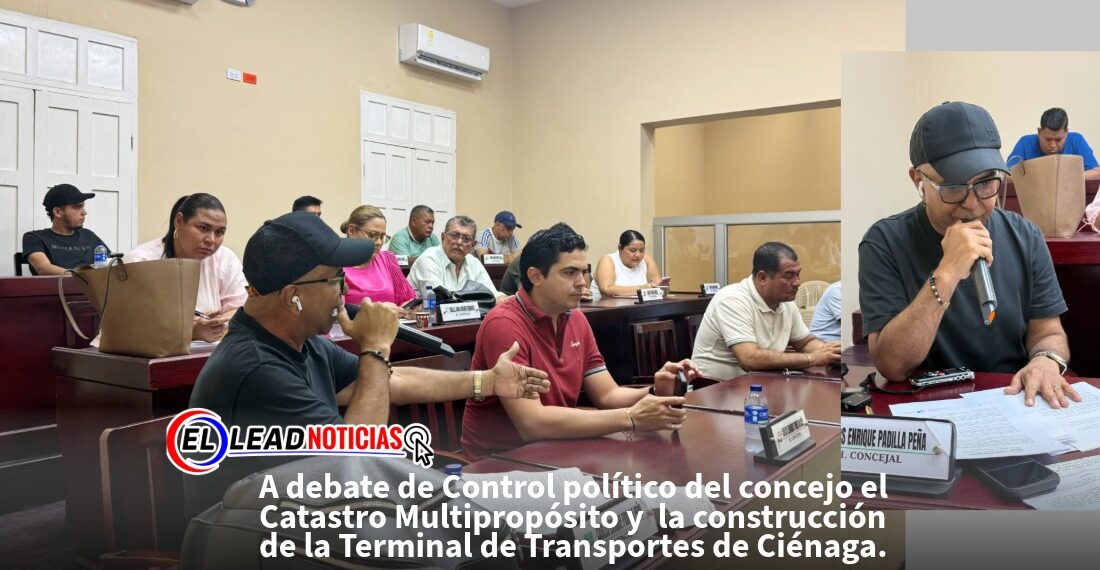 A debate de Control político del concejo el Catastro Multipropósito y  la construcción de la Terminal de Transportes de Ciénaga.