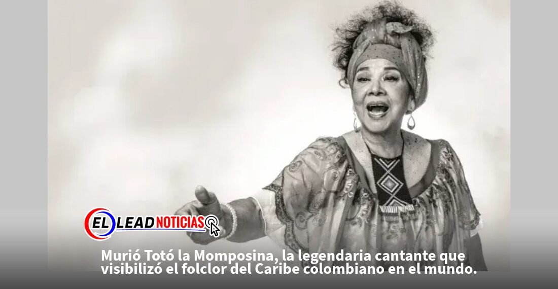 Murió Totó la Momposina, la legendaria cantante que visibilizó el folclor del Caribe colombiano en el mundo.