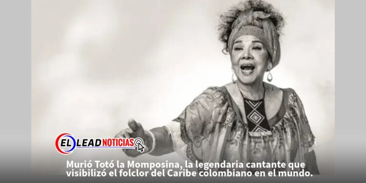 Murió Totó la Momposina, la legendaria cantante que visibilizó el folclor del Caribe colombiano en el mundo.