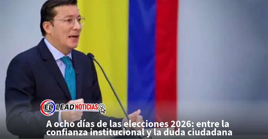 A ocho días de las elecciones 2026: entre la confianza institucional y la duda ciudadana