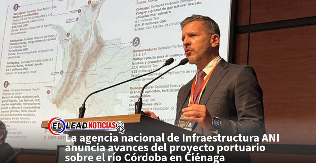 La agencia nacional de Infraestructura ANI anuncia avances del proyecto portuario sobre el río Córdoba en Ciénaga