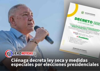Ciénaga decreta ley seca y medidas especiales por elecciones presidenciales