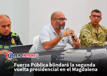 Fuerza Pública blindará la segunda vuelta presidencial en el Magdalena