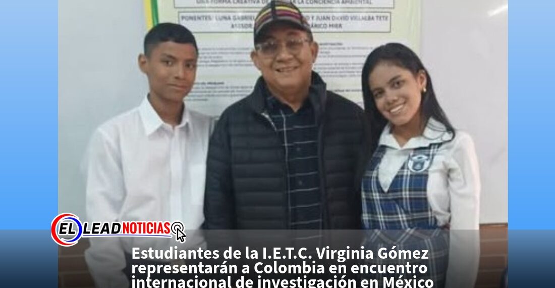 Estudiantes de la I.E.T.C. Virginia Gómez representarán a Colombia en encuentro internacional de investigación en México