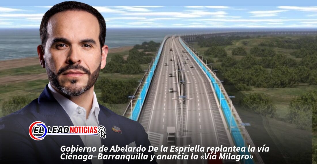 Gobierno de Abelardo De la Espriella replantea la vía Ciénaga–Barranquilla y anuncia la «Vía Milagro»