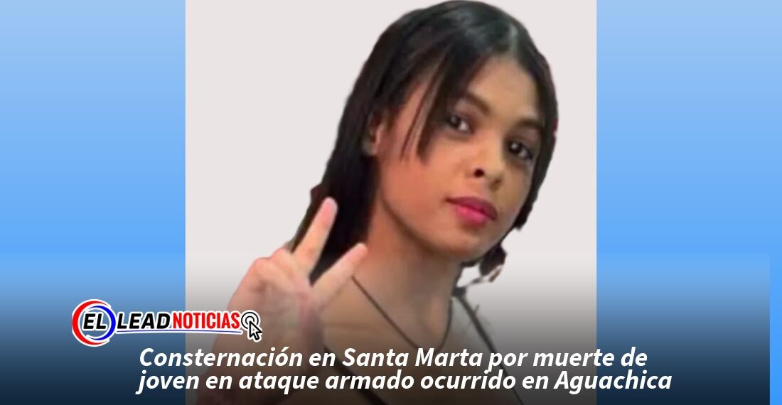 Consternación en Santa Marta por muerte de joven en ataque armado ocurrido en Aguachica