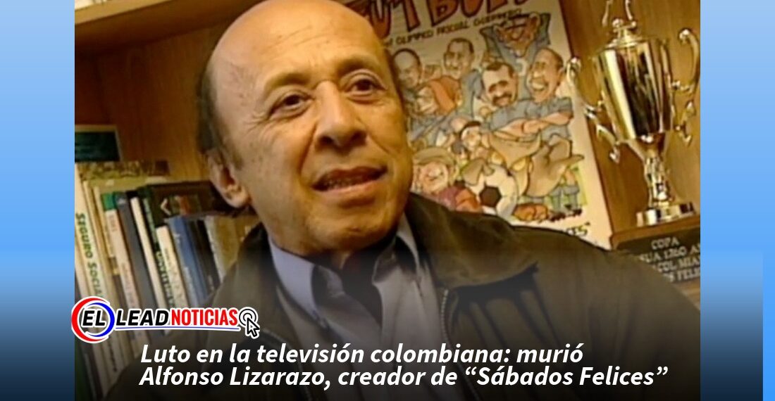 Luto en la televisión colombiana: murió Alfonso Lizarazo, creador de “Sábados Felices”