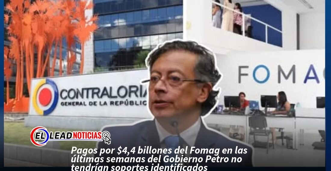 Pagos por $4,4 billones del Fomag en las últimas semanas del Gobierno Petro no tendrían soportes identificados