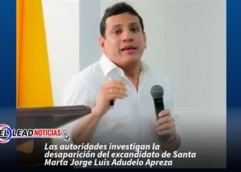 Las autoridades investigan la desaparición del excandidato de Santa Marta Jorge Luis Adudelo Apreza